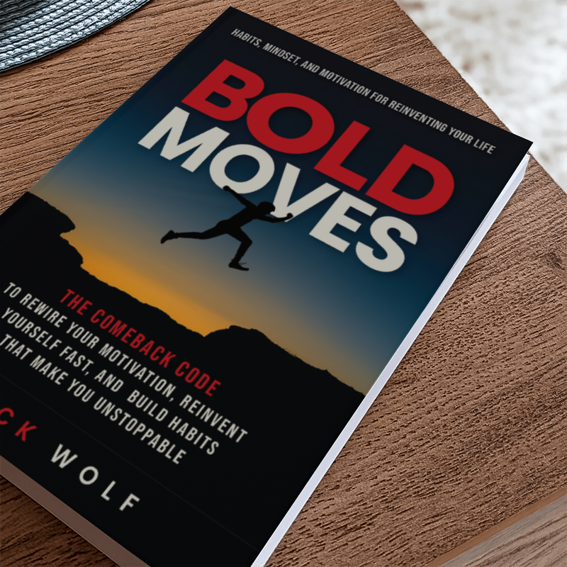 Bold Moves Bold Moves: Habits, Mindset, and Motivation for Reinventing Your Life